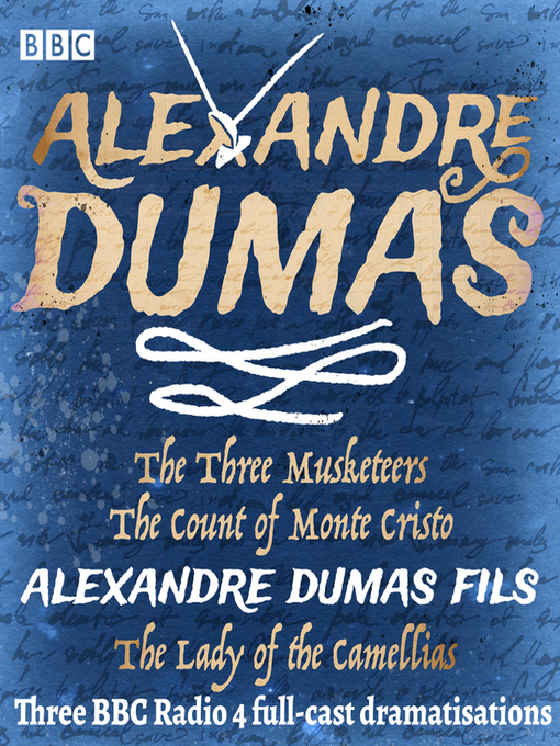 Title details for The Three Musketeers, the Count of Monte Cristo & the Lady of the Camellias by Alexandre Dumas - Available